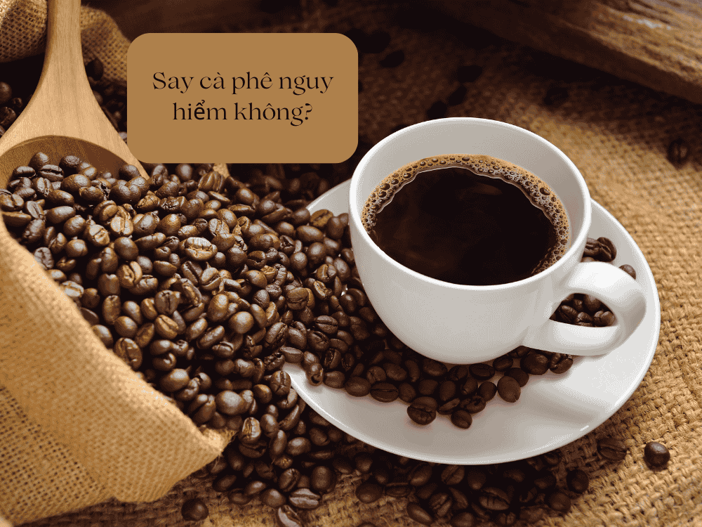 say cà phê có nguy hiểm không