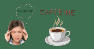 Say cà phê là gì