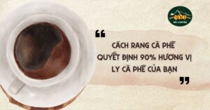 Kỹ thuật rang cà phê quyết định 90% hương vị ly cà phê của bạn - NUI COFFEE